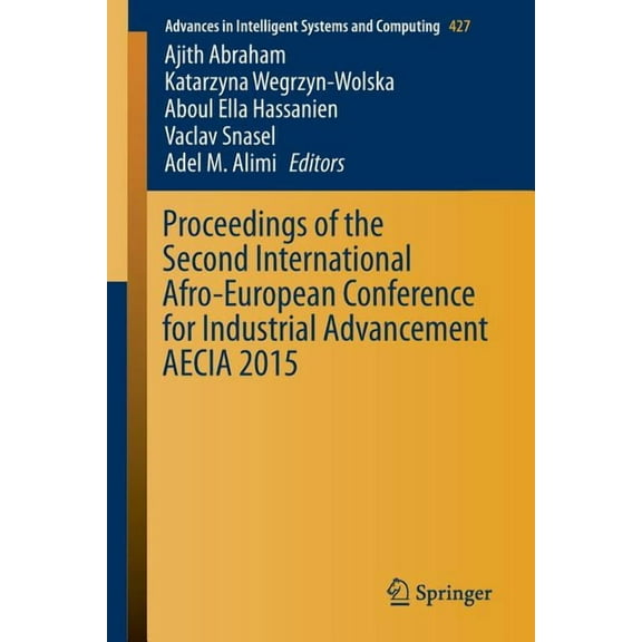 Advances in Intelligent Systems and Comp Proceedings of the Second International Afro-European Conference for Industrial Advancement Aecia 2015, Book 427, (Paperback)