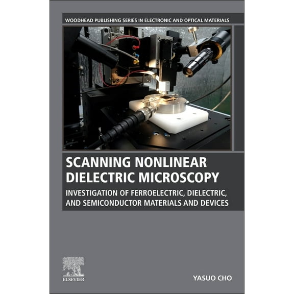 Woodhead Publishing Electronic and Optic Scanning Nonlinear Dielectric Microscopy: Investigation of Ferroelectric, Dielectric, and Semiconductor Materials and De, (Paperback)