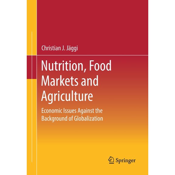 Nutrition, Food Markets and Agriculture: Economic Issues Against the Background of Globalization, (Paperback)
