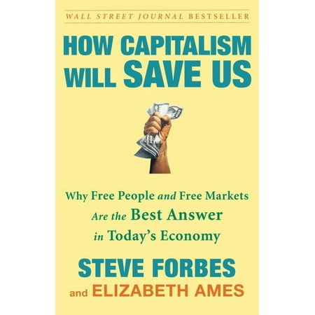 How Capitalism Will Save Us : Why Free People and Free Markets Are the Best Answer in Today's (Best Juicer On The Market Today)