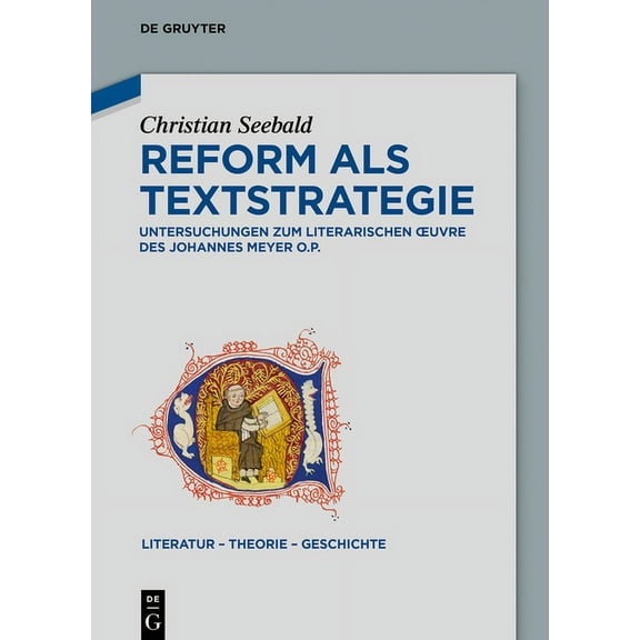 Literatur - Theorie - Geschichte Reform ALS Textstrategie: Untersuchungen Zum Literarischen Oeuvre Des Johannes Meyer O.P., Book 16, (Hardcover)