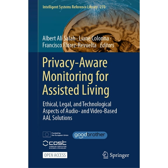 Intelligent Systems Reference Library Privacy-Aware Monitoring for Assisted Living: Ethical, Legal, and Technological Aspects of Audio- And Video-Based Aal So, Book 270, (Hardcover)