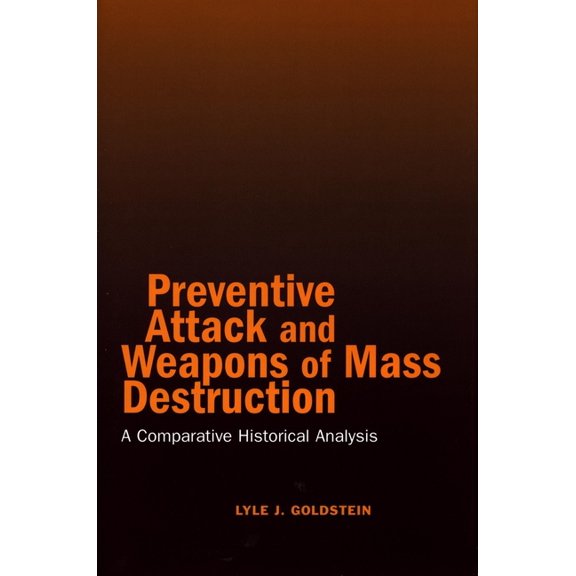 Preventive Attack and Weapons of Mass Destruction: A Comparative Historical Analysis, (Hardcover)
