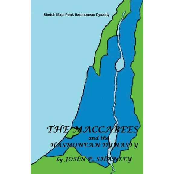 The Maccabees: and the Hasmonean Dynasty  Paperback  1790582121 9781790582129 John P. Shanley