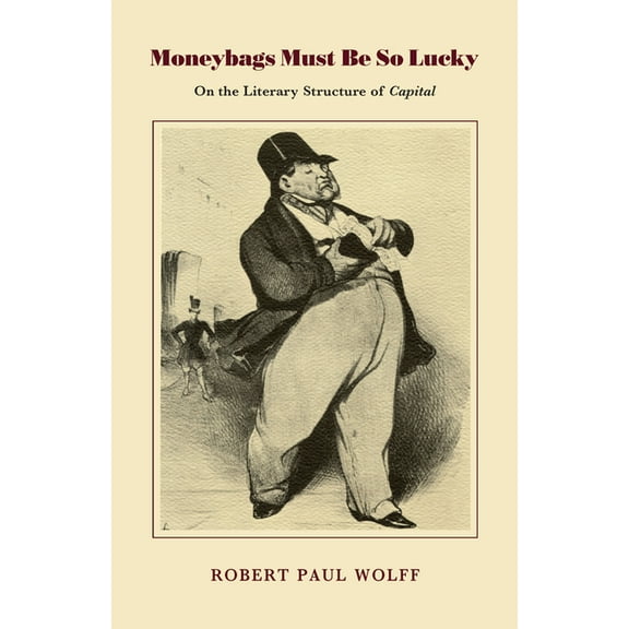 On the Literary Structure of Capitalist  Moneybags Must Be So Lucky: On the Literary Structure of Capital, (Paperback)