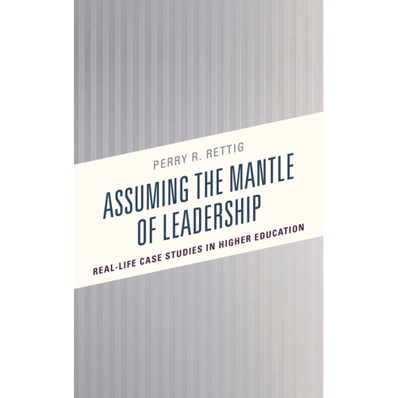 Assuming the Mantle of Leadership: Real-Life Case Studies in Higher Education, (Hardcover)