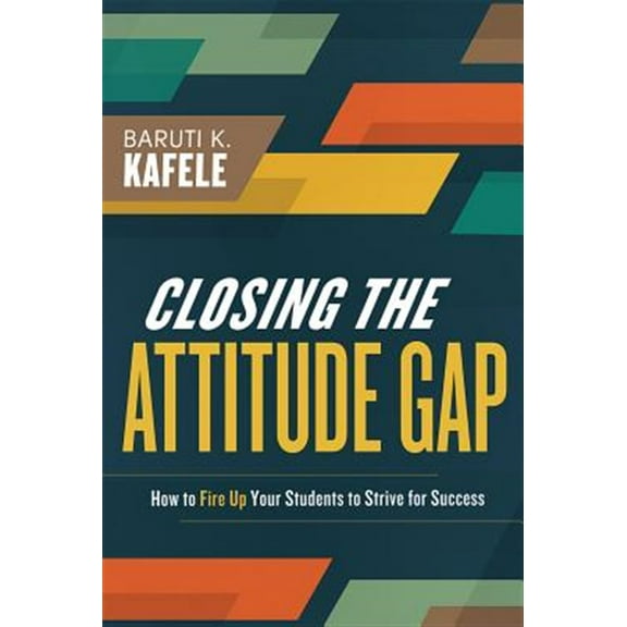 Closing the Attitude Gap: How to Fire Up Your Students to Strive for Success (Paperback)