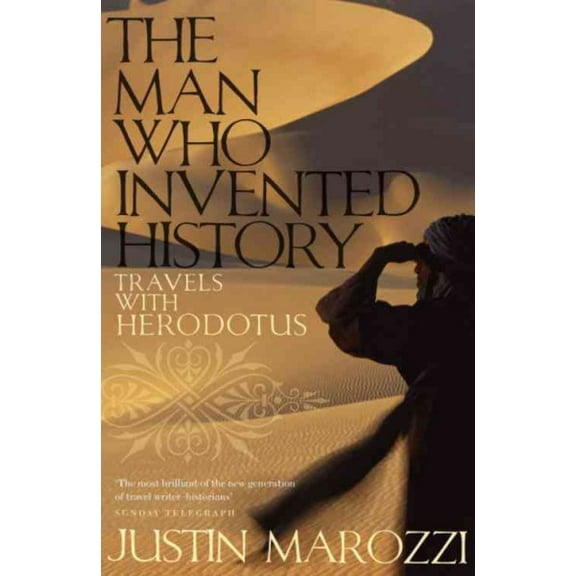 The Man Who Invented History: Travels with Herodotus (Paperback)