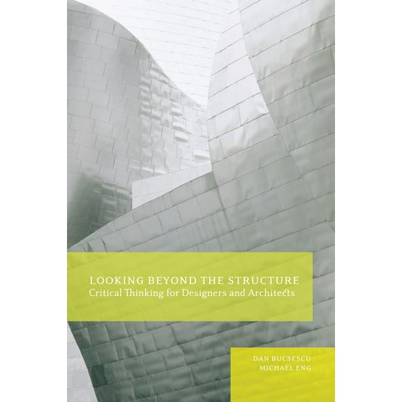 Looking Beyond the Structure: Critical Thinking for Designers & Architects, (Paperback)