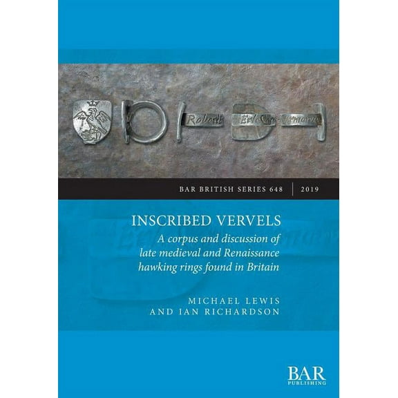 BAR British: Inscribed Vervels: A corpus and discussion of late medieval and Renaissance hawking rings found in Britain (Paperback)
