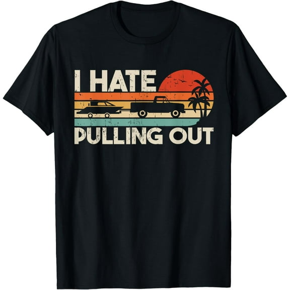 I Hate Pulling Out Vintage Boating Trailer Boat Captain T-Shirt