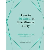 How to De-Stress in Five Minutes a Day: Inspiring Ideas to Help You Unwind Every Day, (Hardcover)