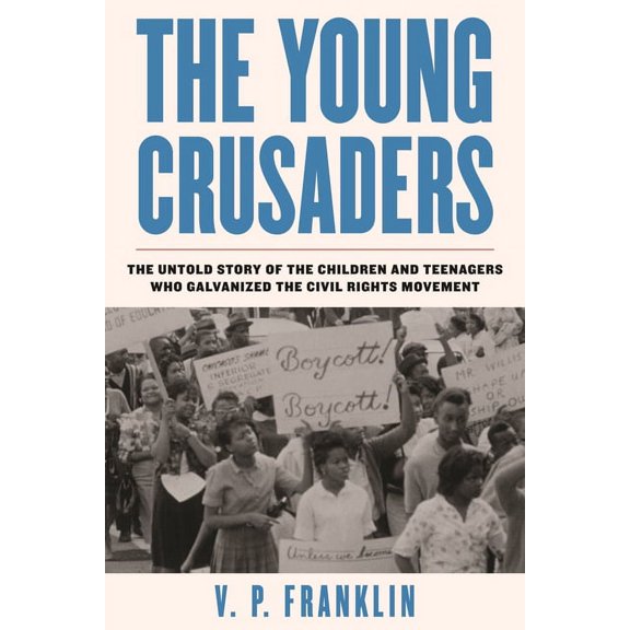 The Young Crusaders: The Untold Story of the Children and Teenagers Who Galvanized the Civil Rights Movement, (Hardcover)