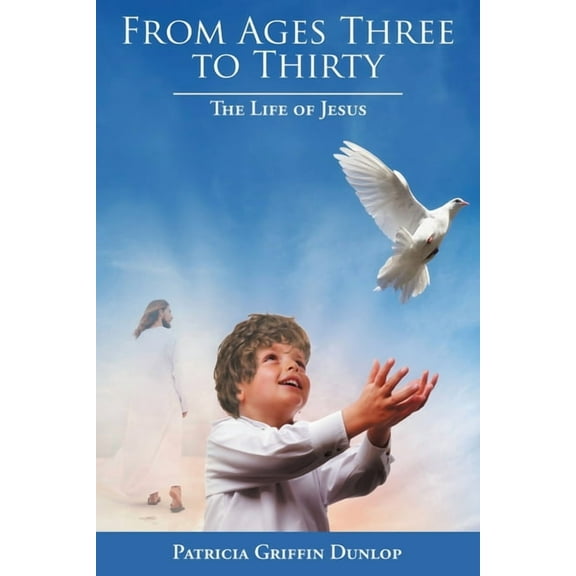 From Ages Three to Thirty: The Life of Jesus (Paperback)
