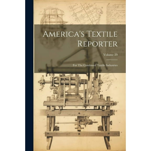 America's Textile Reporter: For The Combined Textile Industries; Volume 29, (Paperback)