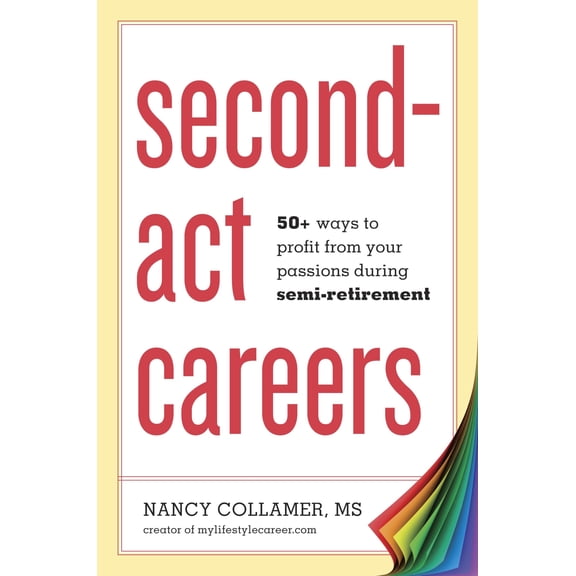 Pre-Owned Second-ACT Careers: 50  Ways to Profit from Your Passions During Semi-Retirement (Paperback) 1607743825 9781607743828