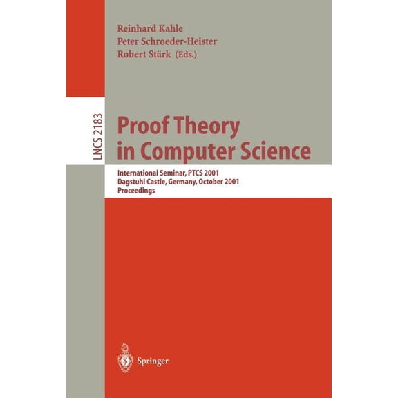 Lecture Notes in Computer Science Proof Theory in Computer Science: International Seminar, Ptcs 2001 Dagstuhl Castle, Germany, October 7-12, 2001. Proceed, Book 2183, (Paperback)