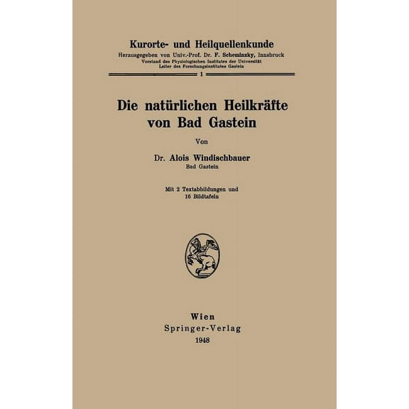 Kurorte- Und Heilquellenkunde: Die Natürlichen Heilkräfte Von Bad Gastein, (Paperback)