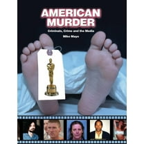 Dark Minds True Crimes: American Murder: Criminals, Crimes, and the Media (Paperback)