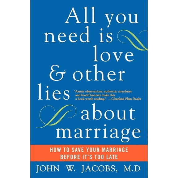All You Need Is Love and Other Lies about Marriage: How to Save Your Marriage Before It's Too Late, (Paperback)