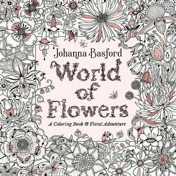 Download World Of Flowers A Coloring Book And Floral Adventure Paperback Walmart Com Walmart Com