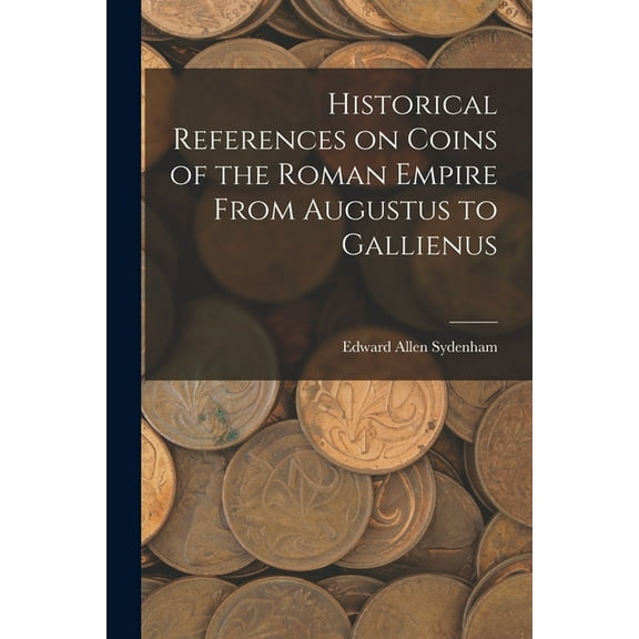 Historical References on Coins of the Roman Empire From Augustus to Gallienus (Paperback)