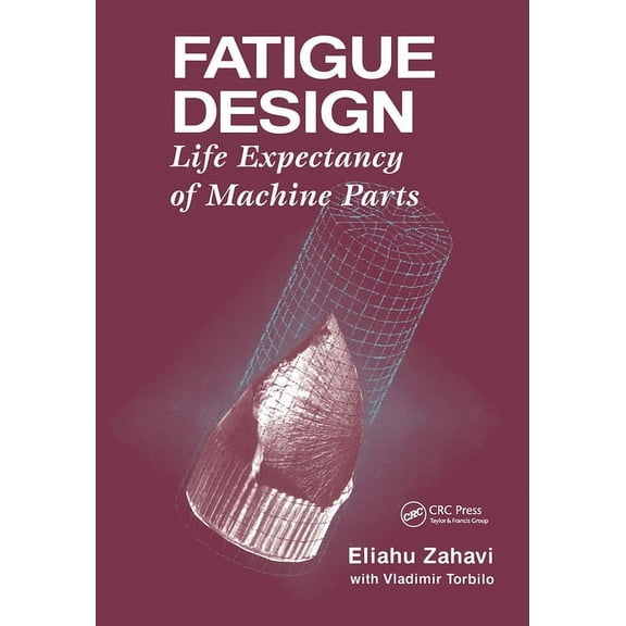 Fatigue Design: Life Expectancy of Machine Parts, (Hardcover)