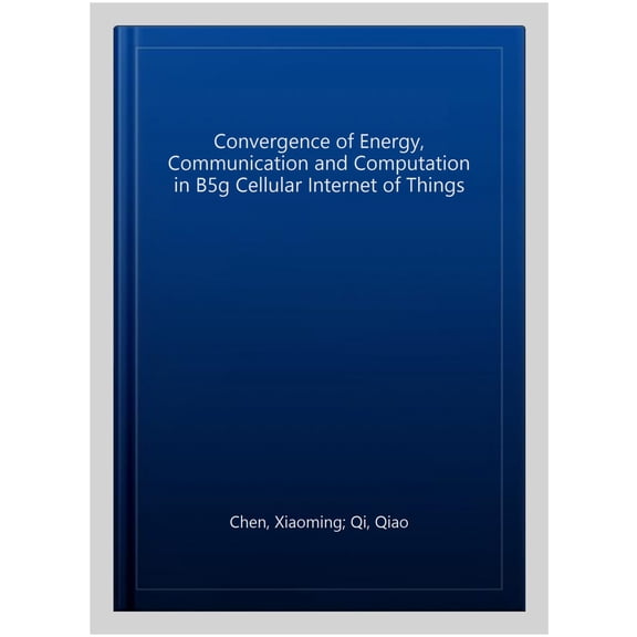 Pre-Owned Springerbriefs in Electrical and Computer Engineering: Convergence of Energy, Communication and Computation in B5g Cellular Internet of Things (Paperback)