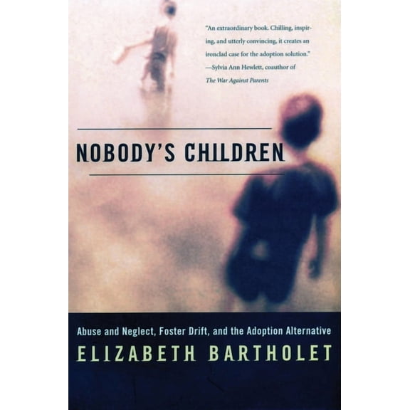 Nobody's Children: Abuse and Neglect, Foster Drift, and the Adoption Alternative, (Paperback)