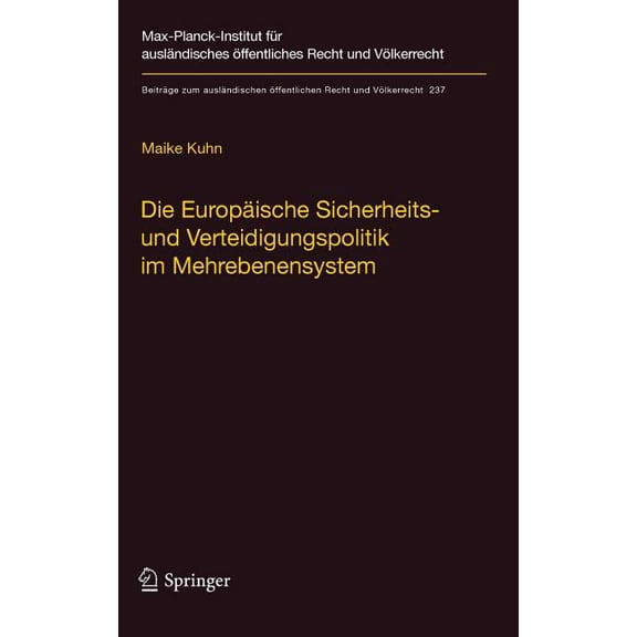Beiträge Zum Ausländischen Ãffentlichen Die Europäische Sicherheits- Und Verteidigungspolitik Im Mehrebenensystem: Eine Rechtswissenschaftliche Untersuchung Am , Book 237, (Hardcover)