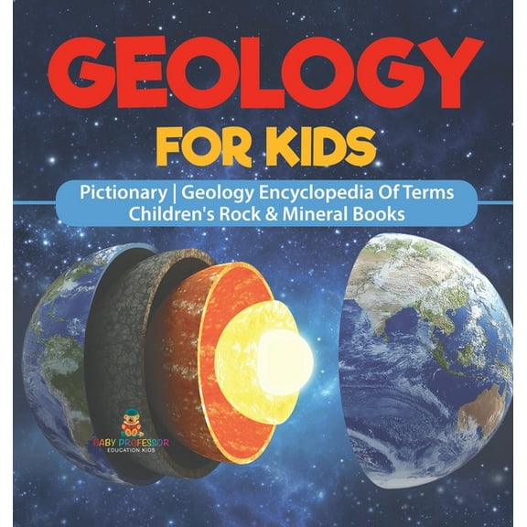 Geology For Kids - Pictionary Geology Encyclopedia Of Terms Children's Rock & Mineral Books, (Hardcover)