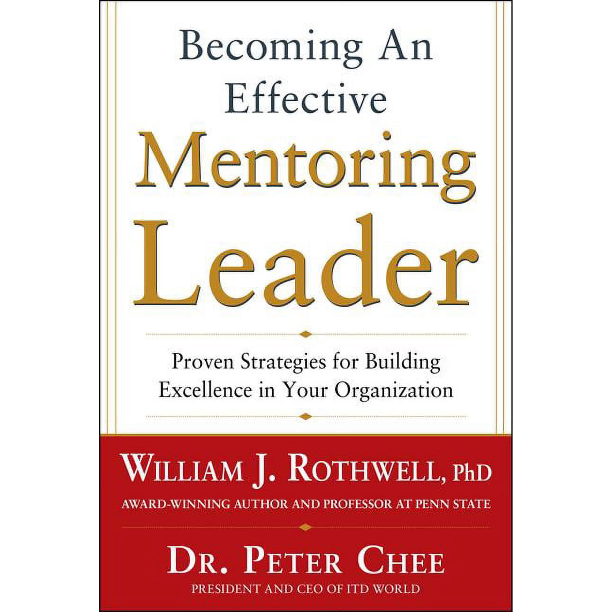 Becoming an Effective Mentoring Leader: Proven Strategies for Building Excellence in Your Organization (Hardcover)