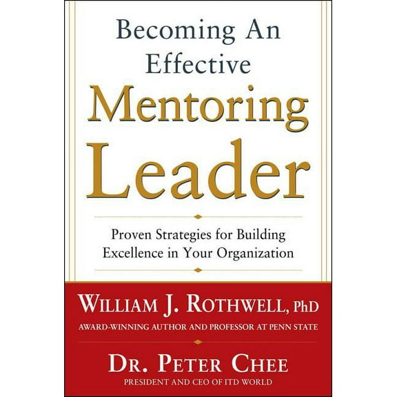 Becoming an Effective Mentoring Leader: Proven Strategies for Building Excellence in Your Organization, (Hardcover)