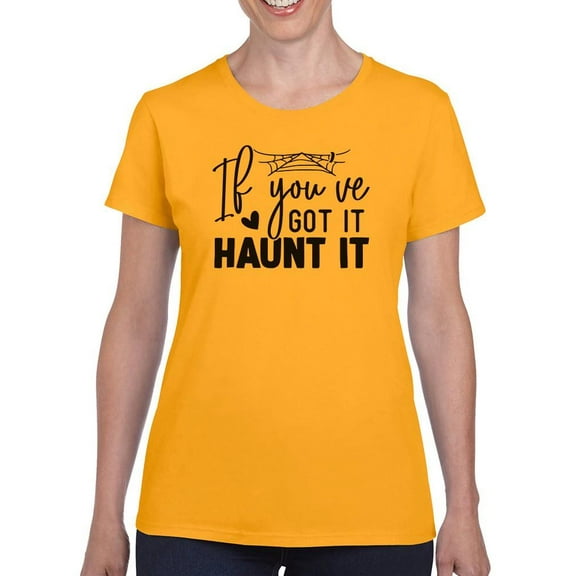 If You Got It, Haunt It T-Shirt Women -Image by Shutterstock, Female x-Large