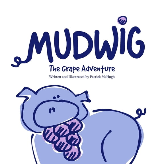 Mudwig the Purple Pig MUDWIG The Grape Adventure, (Paperback)