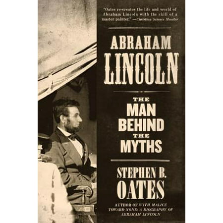 Abraham Lincoln : The Man Behind the Myths