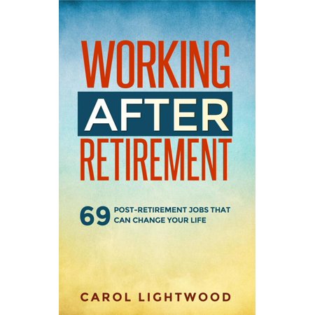 Working After Retirement: 69 Post-Retirement Jobs That Can Change Your Life - (Best Part Time Jobs After Retirement)