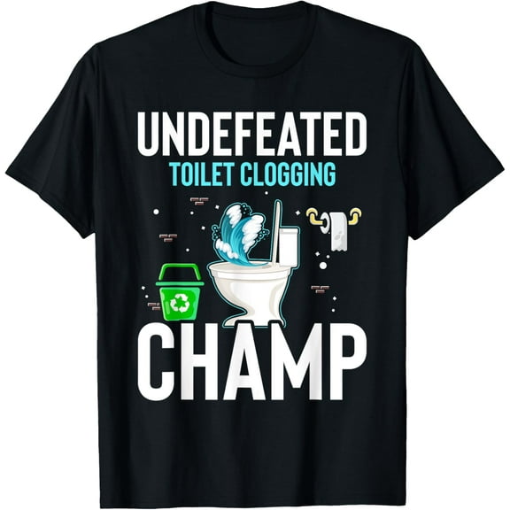 Undefeated Toilet Clogging Champ Funny Hilarious T-Shirt