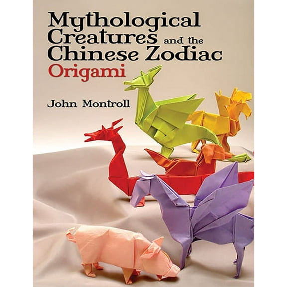 Dover Crafts: Origami & Papercrafts Mythological Creatures and the Chinese Zodiac Origami, (Paperback)