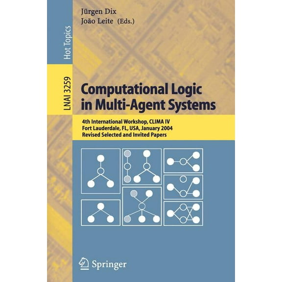 Computational Logic in Multi-Agent Systems: 4th International Workshop, Clima IV, Fort Lauderdale, Fl, Usa, January 6-7,, (Paperback)