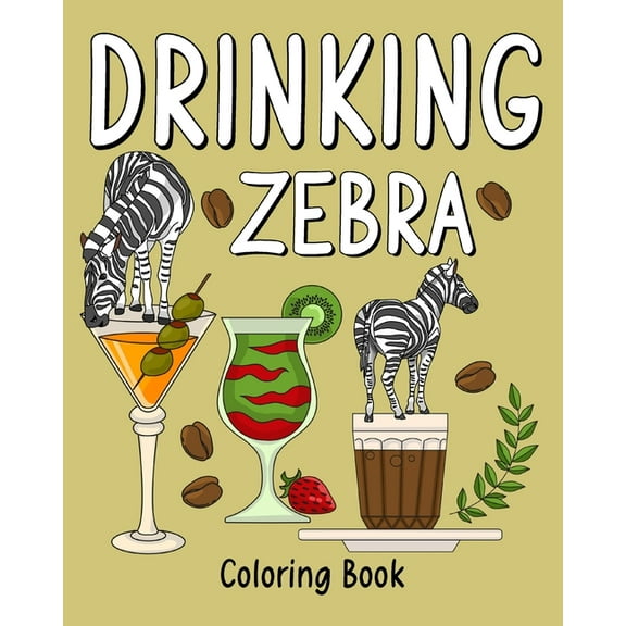 Drinking Zebra Coloring Book: Animal Painting Pages with Recipes Coffee or Smoothie and Cocktail Drinks, (Paperback)