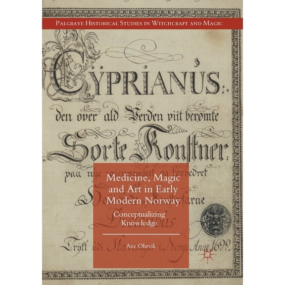 Palgrave Historical Studies in Witchcraf Medicine, Magic and Art in Early Modern Norway: Conceptualizing Knowledge, (Paperback)