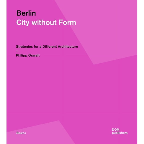 Berlin: City Without Form: Strategies for a Different Architecture (Paperback)