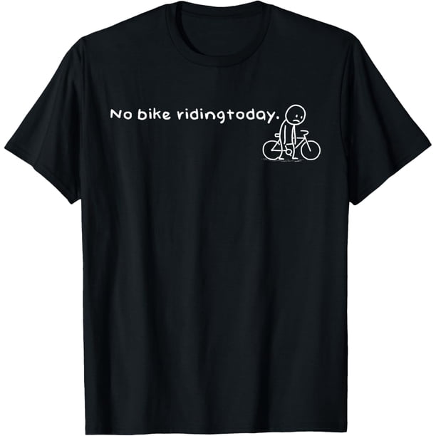 Camiseta divertida No Bike Riding Today Humor Sarcástico Meme Sport Lovers