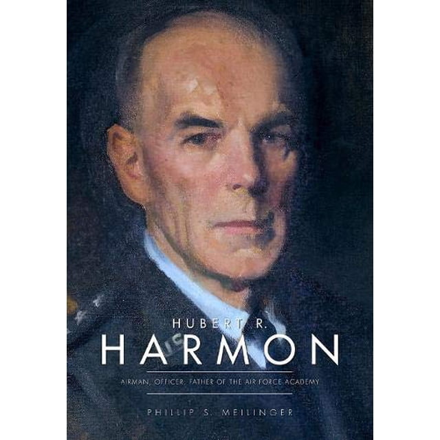 Hubert R. Harmon: Aviateur, Officier, Père de l'Académie de l'Armée de l'Air