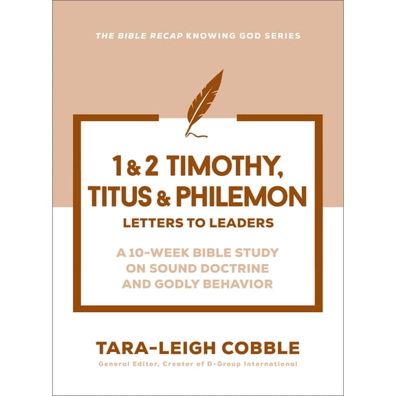 The Bible Recap Knowing God 1 & 2 Timothy, Titus & Philemon: Letters to Leaders--A 10-Week Bible Study on Sound Doctrine and Godly Behavior, (Paperback)