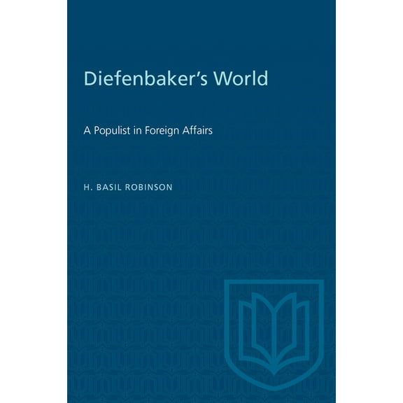 Heritage Diefenbaker's World: A Populist in Foreign Affairs, (Paperback)