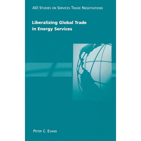 Pre-Owned Liberalizing Global Trade in Energy Services (Paperback) 0844771635 9780844771632