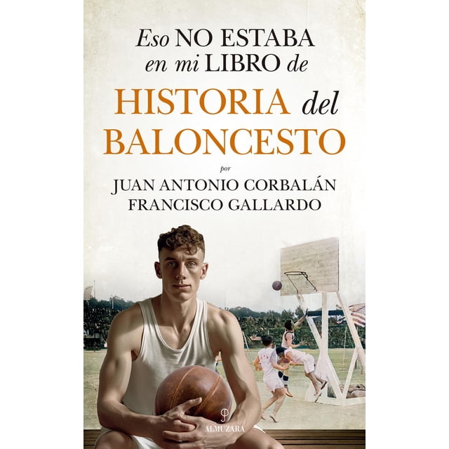Libro Eso No Estaba En Mi Libro De Historia Del Baloncesto Tapa Blanda, Autor Juan Antonio Corbalan, Editorial Almuzara