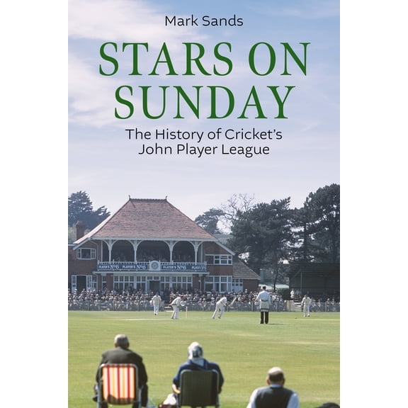 Stars on Sunday: The History of Cricket's John Player League, (Hardcover)